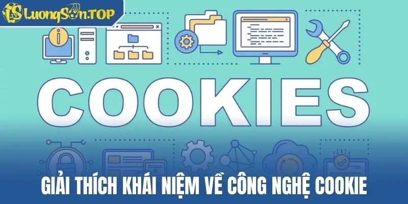 Giải thích khái niệm về công nghệ Cookie