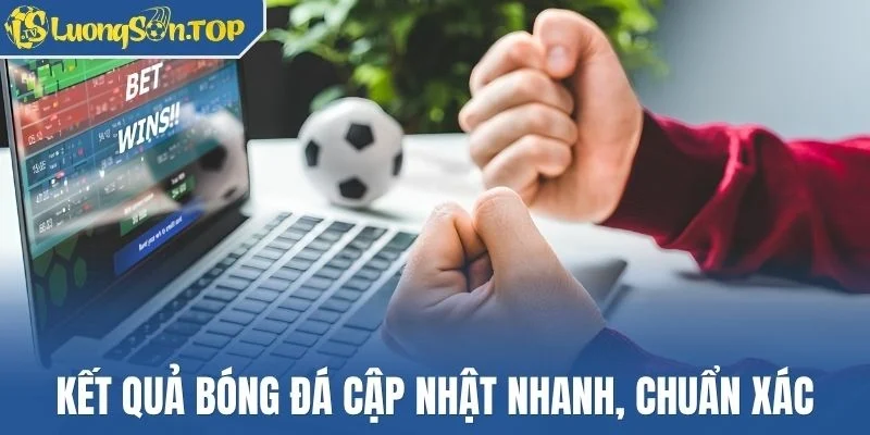 Kết quả bóng đá cập nhật nhanh, chuẩn xác
