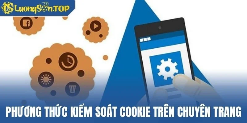 Phương thức kiểm soát Cookie trên chuyên trang