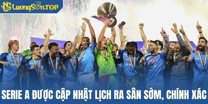 Serie A được cập nhật lịch ra sân sớm, chính xác