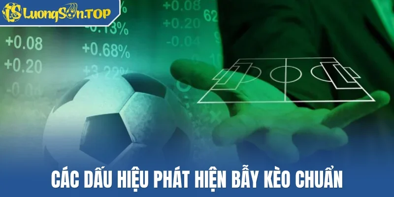 Các dấu hiệu phát hiện bẫy kèo chuẩn