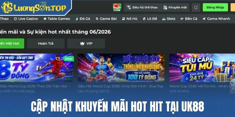 Cập nhật khuyến mãi hot hit tại Uk88