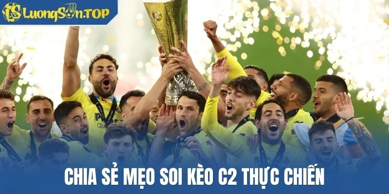 Chia sẻ mẹo soi kèo C2 thực chiến