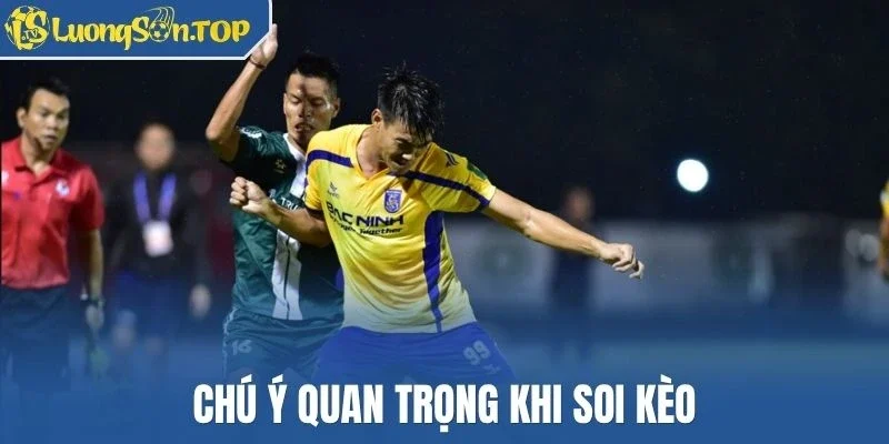 Chú ý quan trọng khi soi kèo