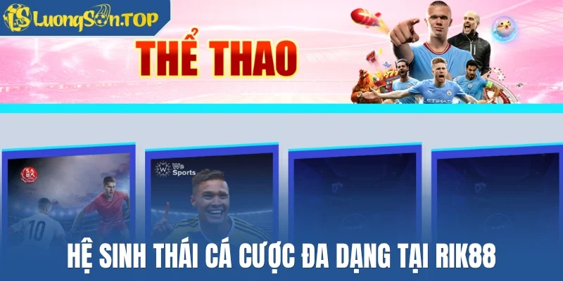 Hệ sinh thái cá cược đa dạng tại Rik88