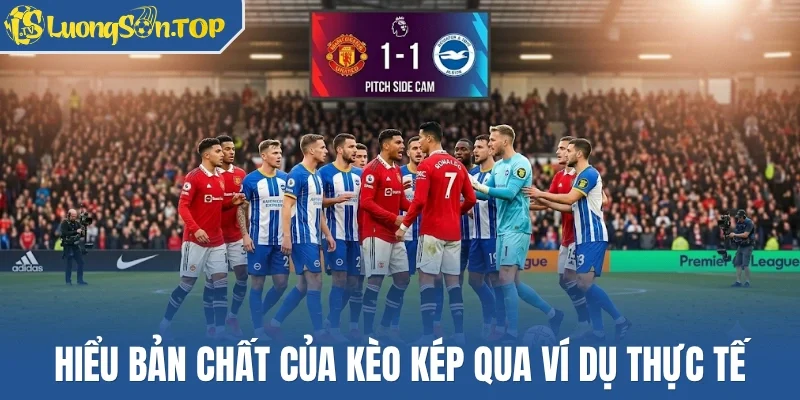 Hiểu bản chất của kèo kép qua ví dụ thực tế