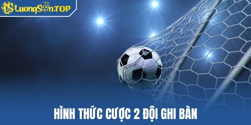 Hình thức cược 2 đội ghi bàn