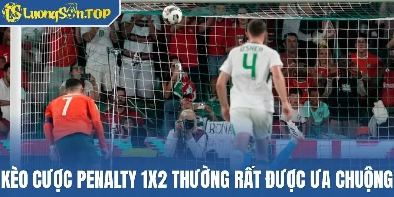 Kèo cược penalty 1x2 thường rất được ưa chuộng