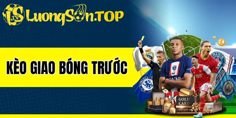 Kèo Giao Bóng Trước - Thủ Thuật Cược Đỉnh Cao Từ Chuyên Gia