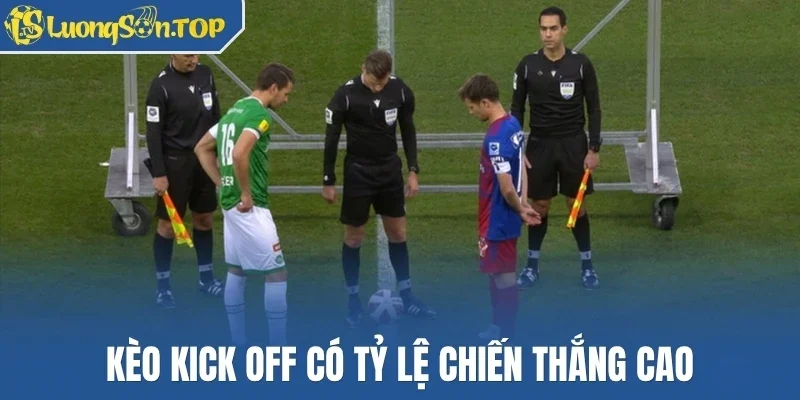 Kèo kick off có tỷ lệ chiến thắng cao