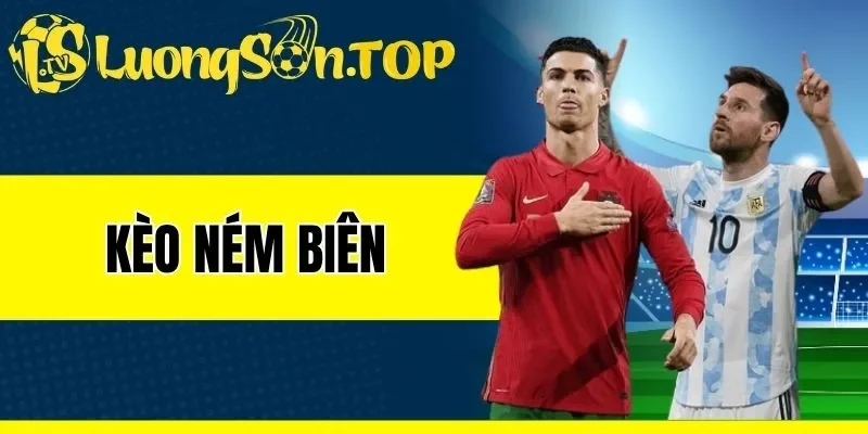 Kèo Ném Biên - Cách Đọc Kèo Cược Phụ Chuẩn Tăng Tỷ Lệ Thắng