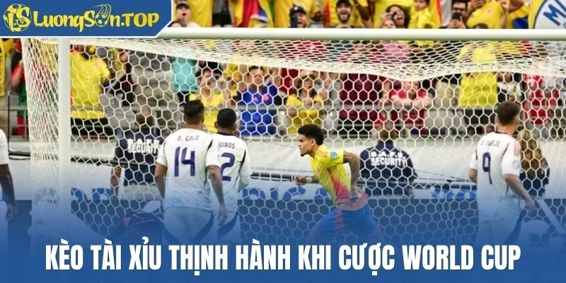 Kèo tài xỉu khá thịnh hành khi cược bóng đá World Cup