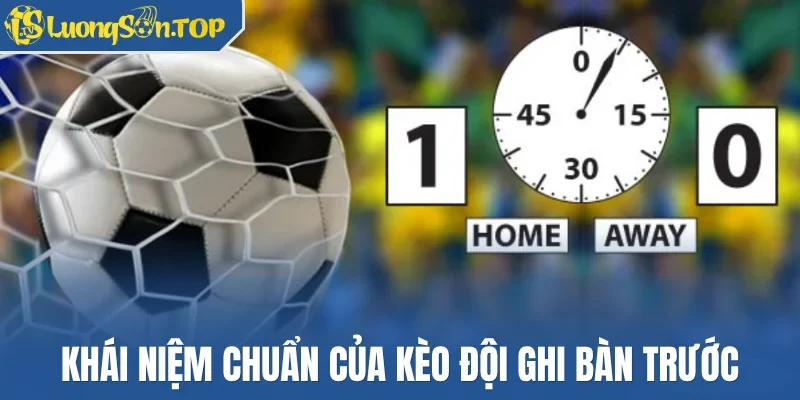 Khái niệm chuẩn của kèo đội ghi bàn trước