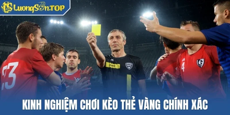 Kinh nghiệm chơi kèo thẻ vàng chính xác
