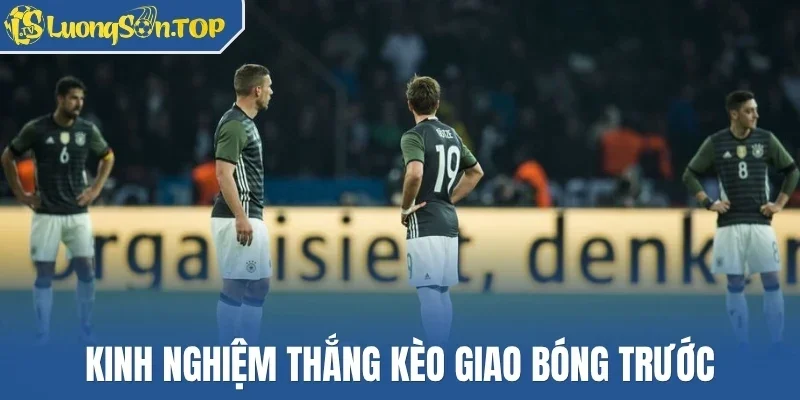 Kinh nghiệm thắng kèo giao bóng trước