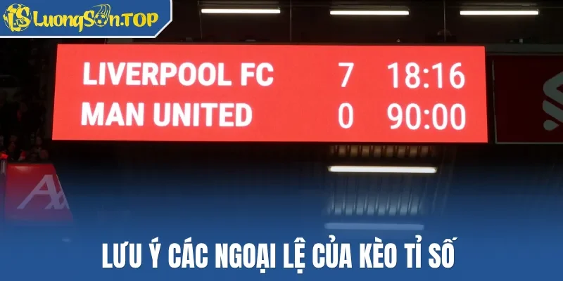 Lưu ý các ngoại lệ của kèo tỉ số