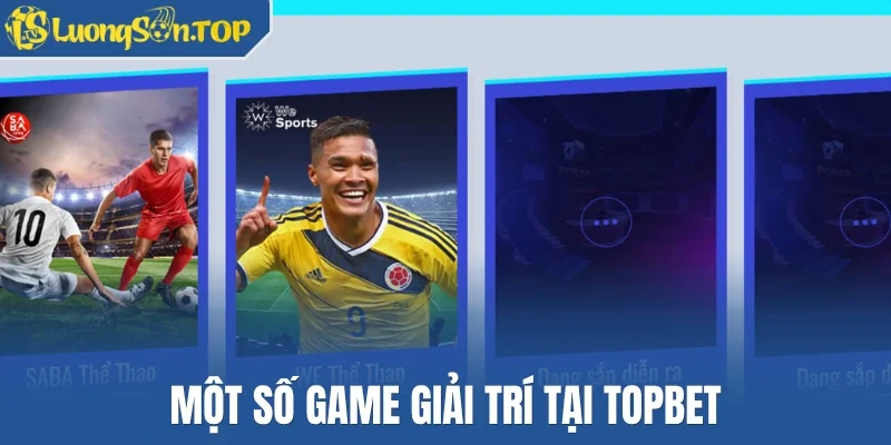 Một số game giải trí tại Topbet