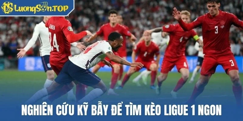 Nghiên cứu kỹ bẫy để tìm kèo Ligue 1 ngon
