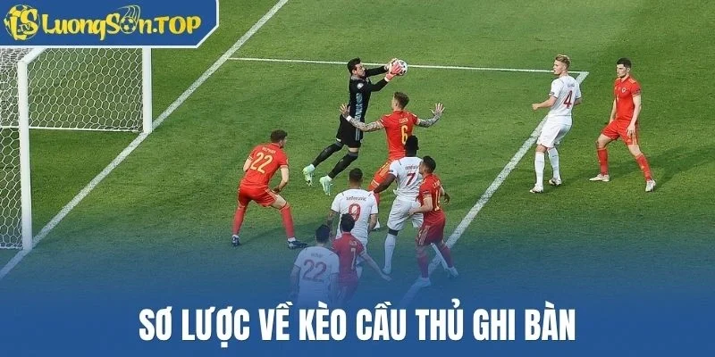 Sơ lược về kèo cầu thủ ghi bàn