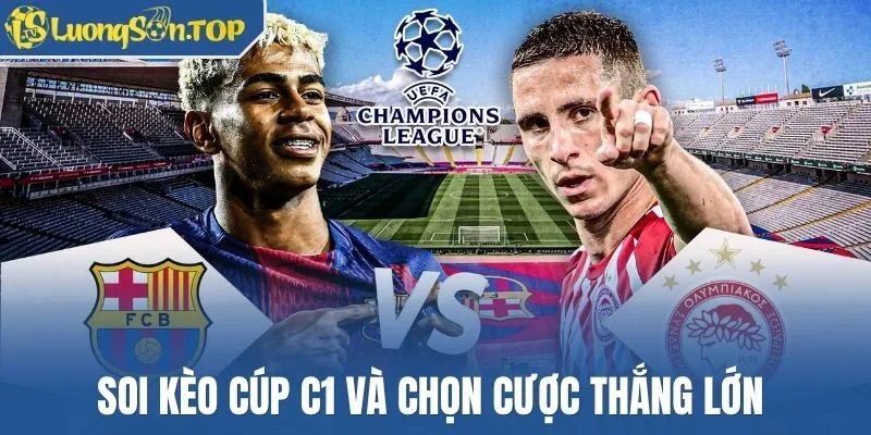Soi kèo cúp C1 và chọn cược thắng lớn 