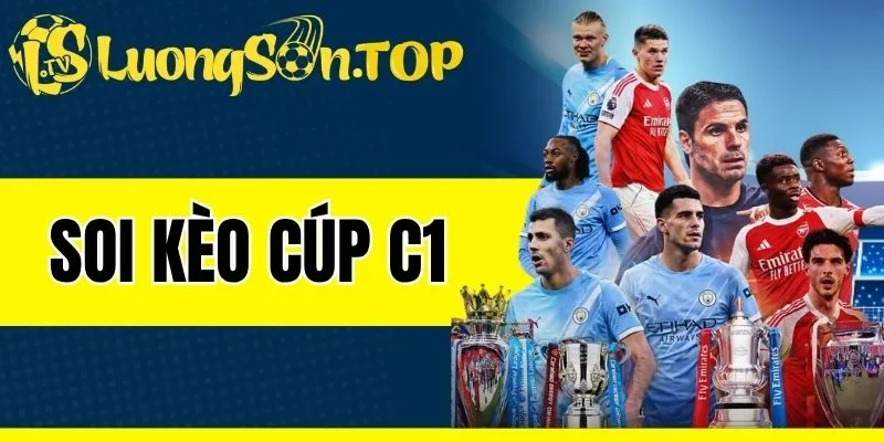 Soi Kèo Cúp C1 - Cách Nhận Định Và Chọn Cược Thắng Lớn  