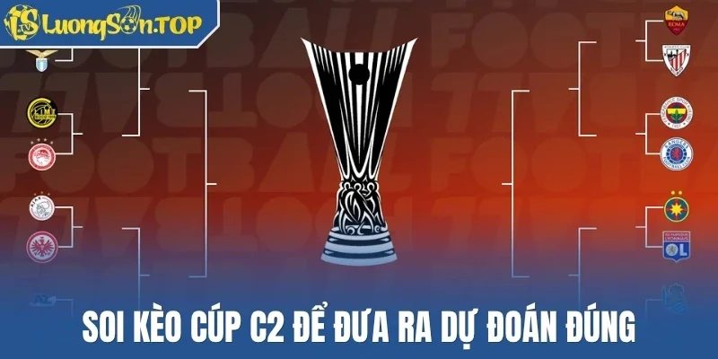 Soi kèo cúp C2 để đưa ra dự đoán đúng