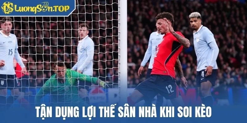 Tận dụng lợi thế sân nhà khi soi kèo