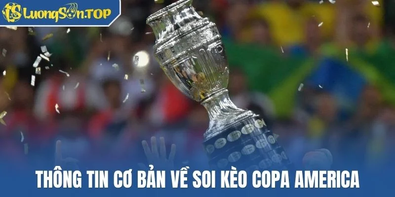 Thông tin cơ bản về soi kèo Copa America