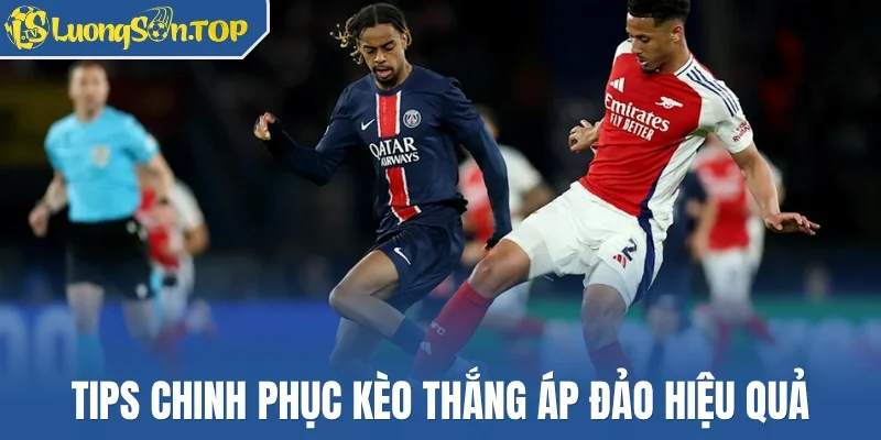Tips chinh phục kèo thắng áp đảo hiệu quả