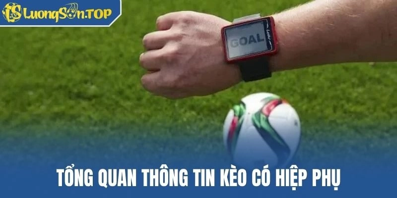 Tổng quan thông tin kèo có hiệp phụ