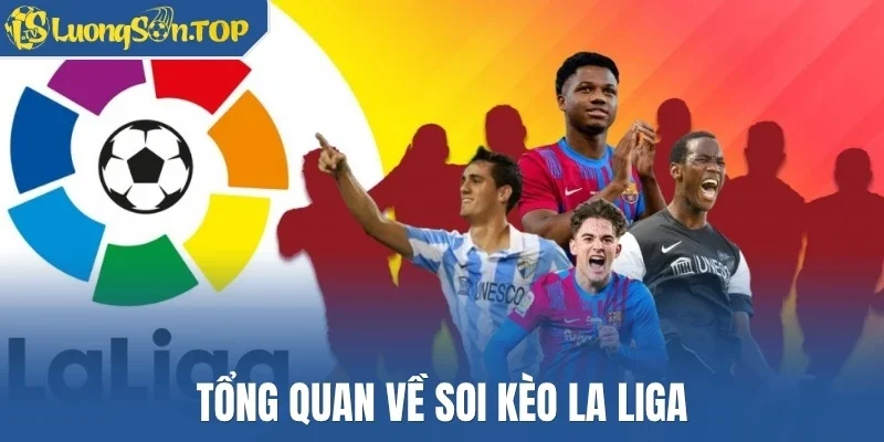 Tổng quan về soi kèo La Liga
