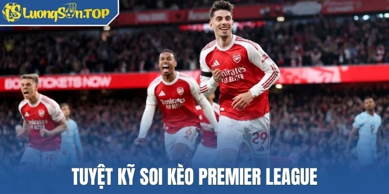 Tuyệt kỹ soi kèo Premier League