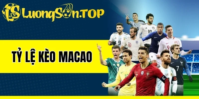 Tỷ Lệ Kèo Macao - Đặc Điểm Và Kinh Nghiệm Chốt Kèo Thơm