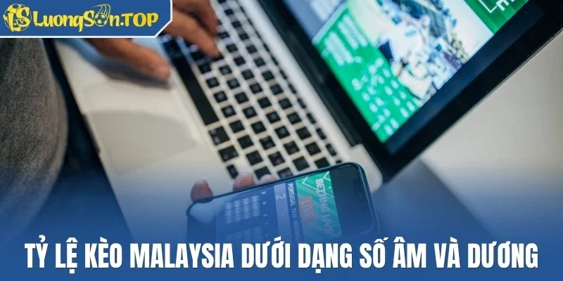 Tỷ lệ kèo Malaysia dưới dạng số âm và dương