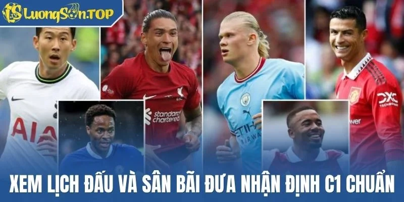 Xem lịch đấu và sân bãi đưa nhận định C1 chuẩn
